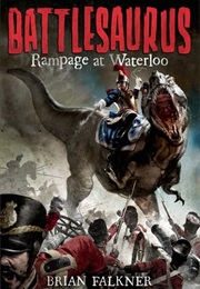 Rampage at Waterloo : Battlesaurus #1 (Brian Falkner)