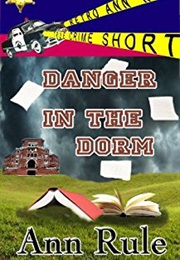Danger in the Dorm (Ann Rule)
