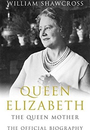 Queen Elizabeth: The Queen Mother: The Official Biography (William Shawcross)