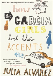 How the Garcia Girls Lost Their Accent (Julia Alvarez)