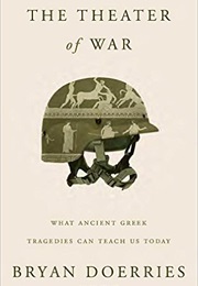 The Theater of War: What Ancient Greek Tragedies Can Teach Us Today (Bryan Doerries)