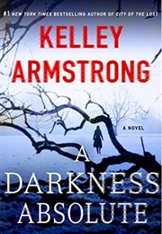 A Darkness Absolute (Kelley Armstrong)