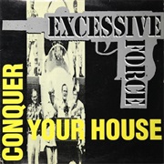 Excessive Force- Conquer Your House