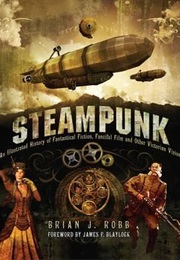 Steampunk: Victorian Visionaries, Scientific Romances and Fantastic Fictions (Robb)