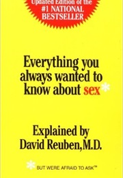 Everything You Always Wanted to Know About Sex: But Were Afraid to Ask (Dr David Reuben)
