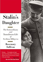 Stalin&#39;s Daughter: The Extraordinary and Tumultuous Life of Svetlana Alliluyeva (Rosemary Sullivan)