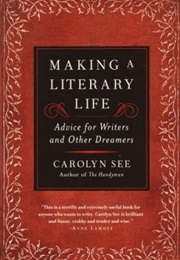 Making a Literary Life (Carolyn See)