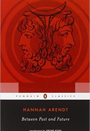 Between Past and Future (Hannah Arendt)