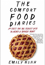 The Comfort Food Diaries: My Quest for the Perfect Dish to Mend a Broken Heart (Emily Nunn)