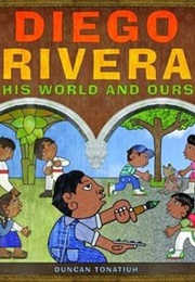 Diego Rivera: His World and Ours (Duncan Tonatiuh)