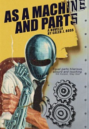 AS a MACHINE AND PARTS (CALEB J ROSS)
