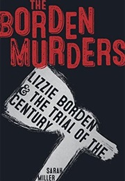 The Borden Murders: Lizzie Borden and the Trial of the Century (Sarah Miller)