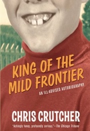 King of the Mild Frontier: An Ill-Advised Autobiography (Chris Crutcher)