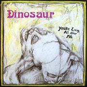 Dinosaur - You&#39;re Living All Over Me