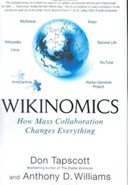 Wikinomics: How Mass Collaboration Changes Everything (Don Tapscott, Anthony D. Williams)