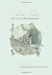 Anti-Tales: The Uses of Disenchantment (Catriona McAra and David Calvin)