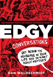 Edgy Conversations: How Ordinary People Can Achieve Outrageous Success (Dan Waldschmidt)
