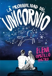 La Probabilidad Del Unicornio (Elena Castillo Castro)