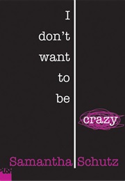 I Don&#39;t Want to Be Crazy (Samantha Schutz)