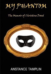 My Phantom: The Memoir of Christine Daae (Anstance Tamplin)