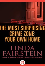 Most Surprising Crime Zone: Your Own Home (Linda Fairstein)