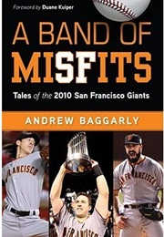 A Band of Misfits: Tales of the 2010 San Francisco Giants (Andrew Baggarly)