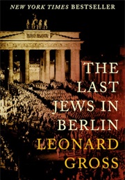 The Last Jews in Berlin (Leonard Gross)