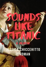 Sounds Like Titanic (Jessica Chiccehitto Hindman)