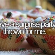 Have a Surprise Party Thrown for Me