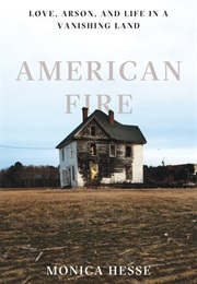 American Fire: Love, Arson and Life in a Vanishing Land (Monica Hesse)