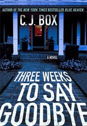 Three Weeks to Say Goodbye (C.J. Box)