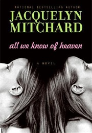 All We Know of Heaven (Jacquelyn Mitchard)