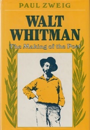 Walt Whitman: The Making of the Poet (Paul Zweig)