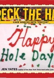 Wreck the Halls: Cake Wrecks Gets &quot;Festive&quot; (Jen Yates)