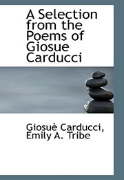 A Selection From the Poems of Giosue Carducci (Giosuè Carducci)