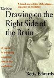 The New Drawing on the Right Side of the Brain (Betty Edwards)