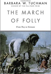 The March of Folly: From Troy to Vietnam (Barbara W. Tuchman)