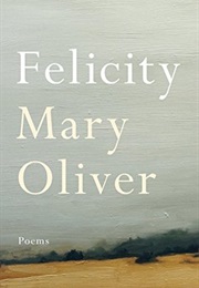 Felicity: Poems (Mary Oliver)