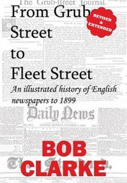 Grub Street to Fleet Street (Bob Clarke)