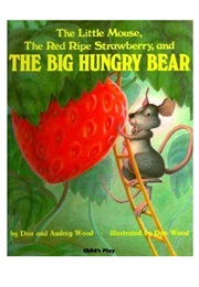 The Little Mouse, the Red Ripe Strawberry, and the Big Hungry Bear (Don Wood)