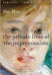 The Private Lives of the Impressionists (Sue Roe)