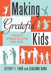 Making Grateful Kids: The Science of Building Character (Jeffrey Froh and Giacomo Bono)