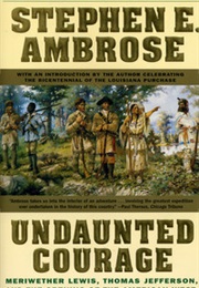 Undaunted Courage: The Pioneering First Mission to Explore America&#39;s Wild Frontier (Stephen E. Ambrose)