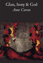 Glass, Irony &amp; God (Anne Carson)