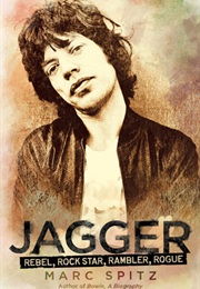 Jagger: Rebel, Rock Star, Rambler, Rogue (Mark Spitz)