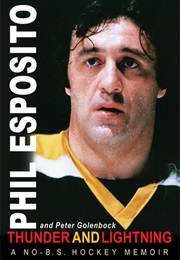 Thunder and Lightning: A No-B.S. Hockey Memoir (Phil Esposito)