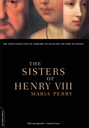 The Sisters of Henry VIII (Maria Perry)