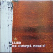 Bästard - Radiant, Discharged, Crossed-Off