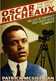 Oscar Micheaux: The Great and Only (Patrick McGilligan)