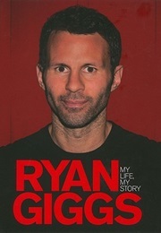 Ryan Giggs My Life My Story (Ryan Giggs)
